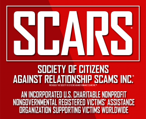 SCARS - The Society of Citizens Against Relationship Scams Inc. - A Nonprofit Online Crime Victims' Assistance & Support, Advocacy, and Educational Organization Supporting Victims Worldwide